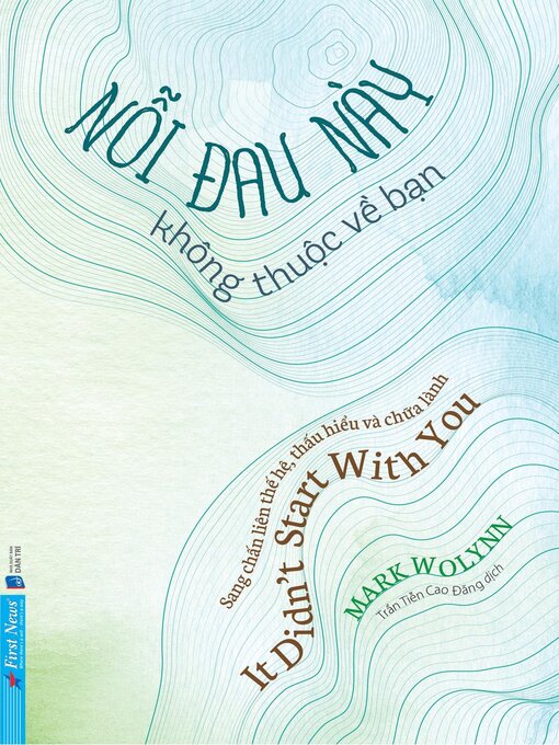 Title details for Nỗi Đau Này Không Thuộc Về Bạn--Sang chấn liên thế hệ, thấu hiểu và chữa lành by Mark Wolynn - Available